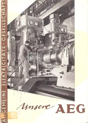 Allgemeine Elektricitäts-Gesellschaft (Hrsg.): Unsere AEG : Dargestellt f. Freunde u. Angehörige unseres Unternehmens. 
