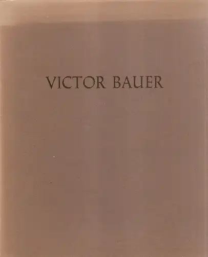 Galerie Dreiseitel (Köln) (Hrsg.): Victor Bauer : Ölbilder u. Aquarelle 1943 - 1958. 