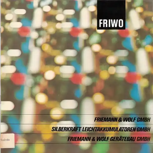 Friemann & Wolf-GmbH (Zwickau): Die FRIWO Gruppe. Friemann & Wolf GmbH, Silberkraft Leichtakkumulatoren GmbH, Friemann & Wolf Gerätebau GmbH. 