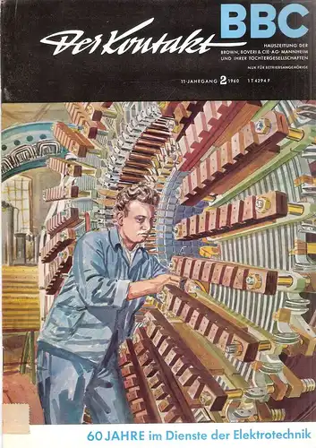 Brown Boverie & Cie AG, Mannheim (Hrsg.): 60 Jahre im Dienste der Elektronik. (Der Kontakt. BBC Hauszeitung. 11. Jahrgang, H.2 1960). 