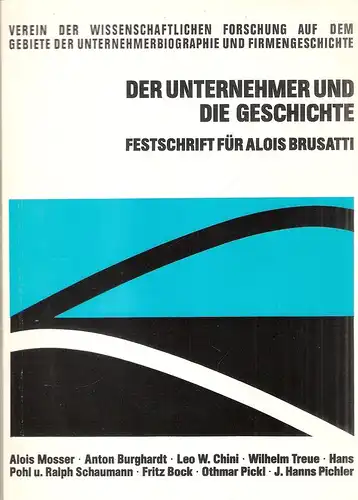 Verein der Wissenschaftlichen Forschung auf dem Gebiete der Unternehmerbiographie und Firmengeschichte (Hrsg.): Der Unternehmer und die Geschichte. Festschrift für Alois Brusatti. (Veröffentlichungen des Vereins der.. 