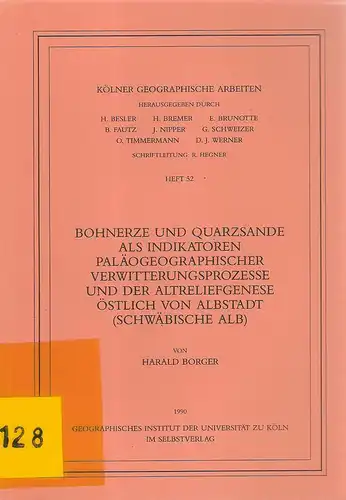 Borger, Harald: Bohnerze und Quarzsande als Indikatoren paläogeographischer Verwitterungsprozesse und der Altreliefgenese östlich von Albstadt (Schwäbische Alb). (Kölner geographische Arbeiten ; 52). 