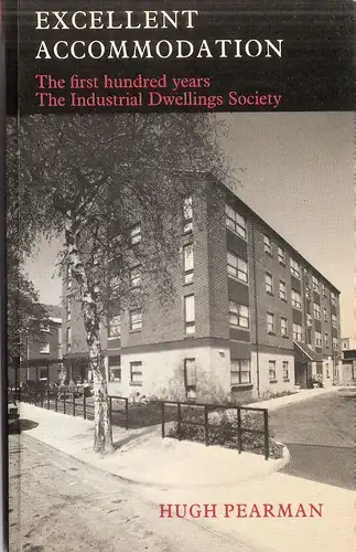 Pearman, Hugh: Excellent Accommodation. The first hundred years. The Industrial Dwellings Society. 