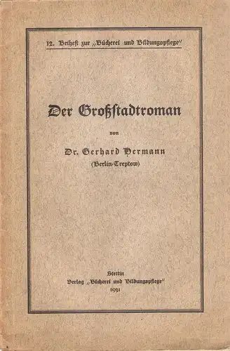 Hermann, Gerhard: Der Großstadtroman. ("Bücherei und Bildungspflege" ; Beih. 12). 
