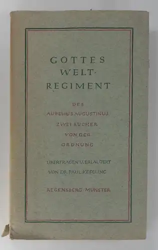 Keseling, Paul: Gottes Weltregiment des Aurelius Augustinus "Zwei Bücher von der Ordnung". Übertragen und erläutert von Paul Keseling. 