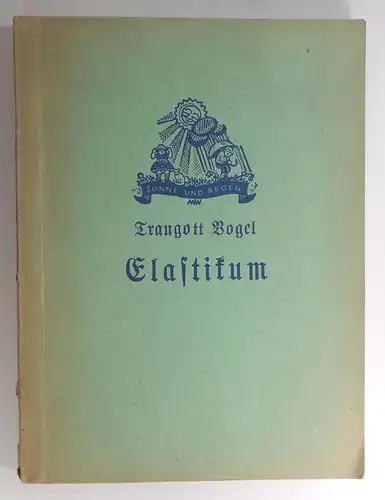 Vogel, Traugott: Elastikum der Schlangenmensch. Vier Geschichten aus dem Leben eines braven Landstreichers. (Sonne und Regen im Kinderland, 44. Bändchen). 