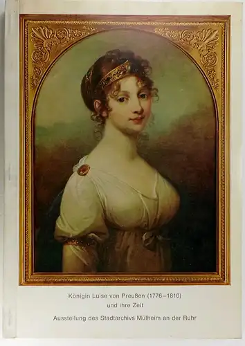 Ortmanns, Kurt: Königin Luise von Preussen [1776-1810] und ihre Zeit. (Buch zur) Ausstellung des Stadtarchivs im Städtischen Museum aus Anlass des 200. Geburtstages am 10. März 1976. 9. Oktober bis 14. November 1976. 