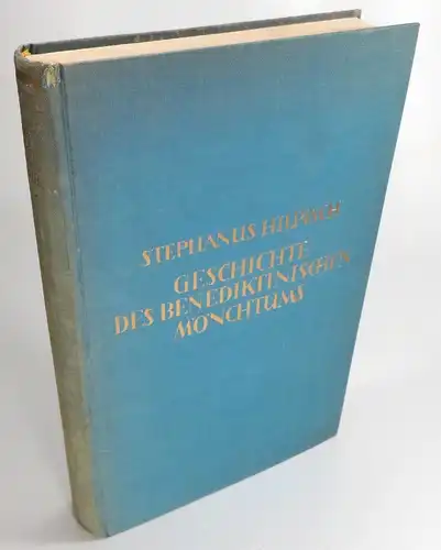 Hilpisch, Stephanus: Geschichte des Benediktinischen Mönchtums. In Ihren Grundzügen dargestellt von Stephanus Hilpisch (Benediktiner der Abtei Maria Laach). 
