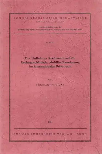 Privat, Constantin: Der Einfluss der Rechtswahl auf die rechtsgeschäftliche Mobiliarübereignung im internationalen Privatrecht. (Bonner rechtswissenschaftliche Abhandlungen ; Bd. 63). 
