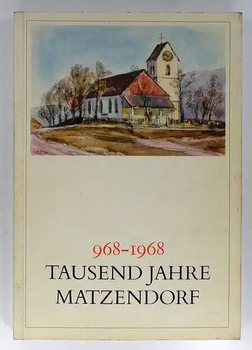 Meister, Leo / Oskar Profos u.a: 968-1968. Tausend Jahre Matzendorf. Herausgegeben von der Einwohner- und Bürgergemeinde Matzendorf zum Anlass der Tausend-Jahr-Feier. 