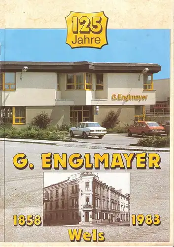 G. Englmayer, Wels / Austria (Hrsg.): 125 Jahre G. Englmayer 1858 - 1983. 