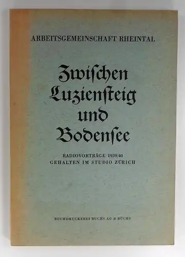 Arbeitsgemeinschaft Rheintal (Hg.): Zwischen Luziensteig und Bodensee. Radiovorträge 1939/40, gehalten im Studio Zürich. 