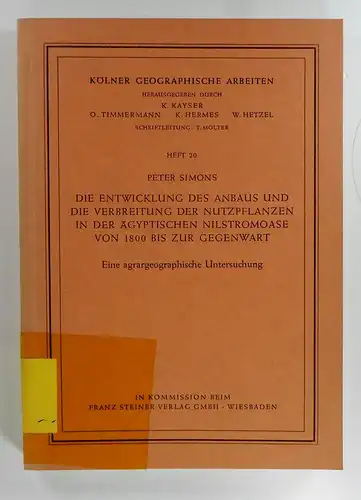 Simons, Peter: Die Entwicklung des Anbaus und die Verbreitung der Nutzpflanzen in der ägyptischen Nilstromoase von 1800 bis zur Gegenwart. Eine agrargeographische Untersuchung. (Kölner geographische Arbeiten, Heft 20). 
