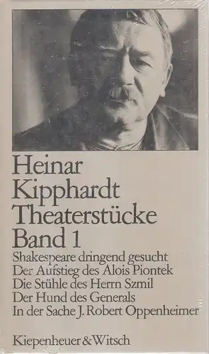 Kipphardt, Heinar: Theaterstücke. Bd.1. Enth. u.a.: Shakespeare dringend gesucht. - Der Aufstieg des Alois Piontek. - Die Stühle des Herrn Szmil. 