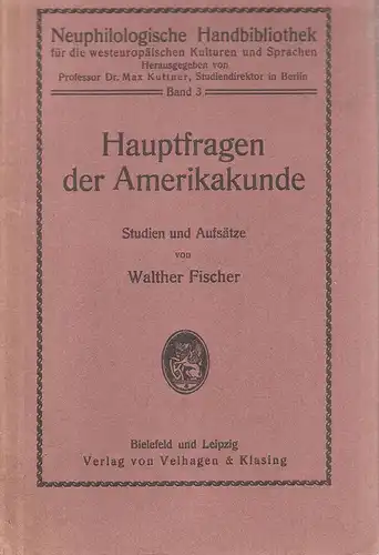 Fischer, Walther: Hauptfragen der Amerikakunde. Studien u. Aufsätze. (Neuphilologische Handbibliothek für die westeuropäischen Kulturen und Sprachen ; Bd. 3). 