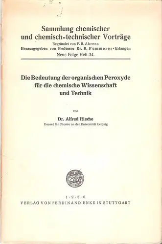 Rieche, Alfred: Die Bedeutung der organischen Peroxyde für die chemische Wissenschaft und Technik. (Sammlung chemischer und chemisch-technischer Vorträge ; N. F. H. 34). 