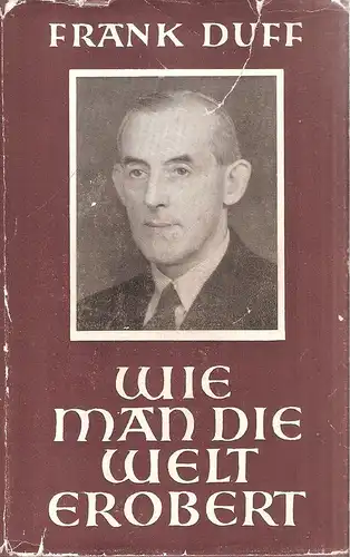 Duff, Frank: Wie man die Welt erobert. Die Geschichte d. Legio Mariae erzählt. 