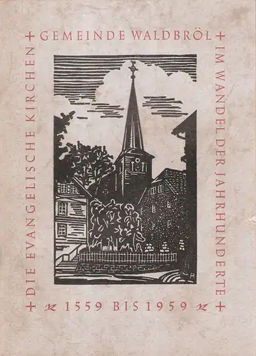 (Ohne Autor): Die evangelische Kirchengemeinde Waldbröl im Wandel der Jahrhunderte (1559 - 1959). Ein Bericht - hrsg. im Auftrage des Presbyteriums 400 Jahre nach der Einführung der Reformation in Waldbröl - Anno domini 1959. 