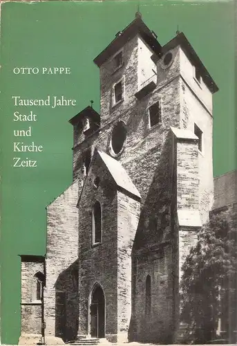 Pappe, Otto: Tausend Jahre Stadt und Kirche Zeitz. Eine Gabe an d. Gemeinden z. Jahrtausendfeier. 