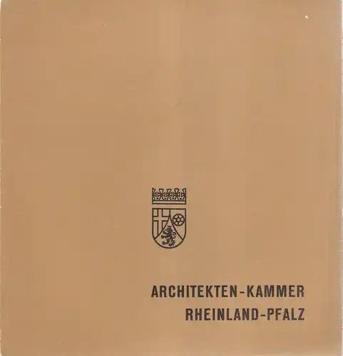 Architektenkammer Rheinland-Pfalz (Hrsg.): Die Architekten-Kammer Rheinland-Pfalz ; 1950 - 1970. (hrsg. zum 20. Jahrestag der Gründung der Architektenkammer Rheinland-Pfalz). 