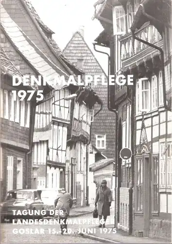 Niedersächsischen Landesverwaltungsamt - Denkmalpflege (Hrsg.): Denkmalpflege 1975 : Goslar, 15. - 20. Juni 1975. (Tagung der Landesdenkmalpfleger). (Vereinigung der Landesdenkmalpfleger in der Bundesrepublik Deutschland: Jahrestagung...