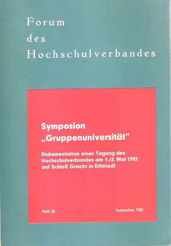 (Div. Autoren): Symposion "Gruppenuniversität". Dokumentation einer Tagung des Hochschulverbandes am 1./2. Mai 1981 auf Schloss Gracht in Erftstadt. (Heft 26). 