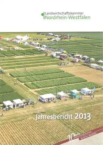 Landwirtschaftskammer Nordrhein-Westfalen (Hrsg.): 10 Jahre Landwirtschaftskammer Nordrhein-Westfalen. Jahresbericht 2013. 