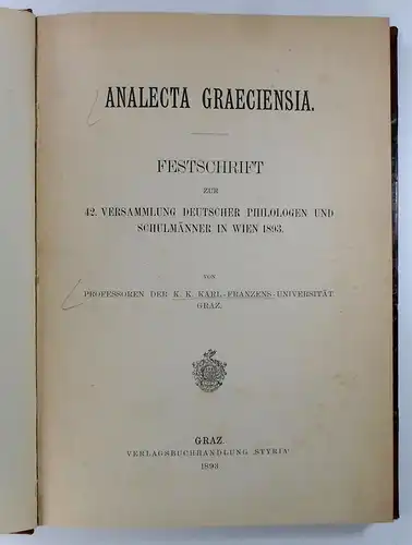 Professoren der K. K. Karl-Franzens-Universität Graz: Analecta Graeciensia. Festschrift zur 42. Versammlung deutscher Philologen und Schulmänner in Wien 1893. 