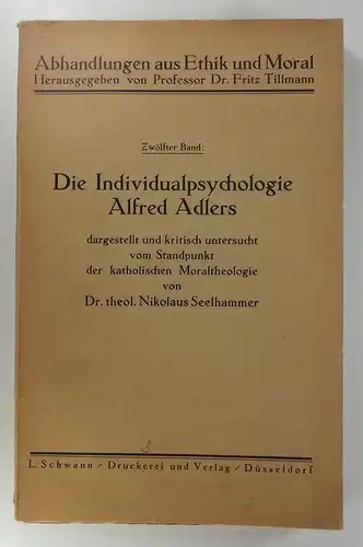 Seelhammer, Nikolaus: Die Individualpsychologie Alfred Adlers. Dargestellt und kritisch untersucht vom Standpunkt der katholischen Moraltheologie. (Abhandlungen aus Ethik und Moral, 12. Band). 