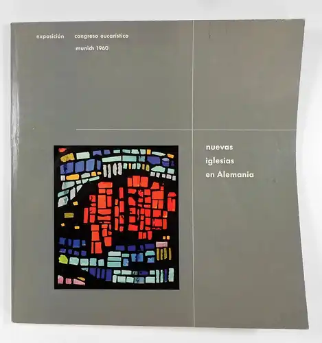 Schnell, Hugo: Nuevas Iglesias en Alemania. Organizada con ocasión del Congreso eucaristico internacional en la Akademie der Bildenden Künste, Munich 1960. 