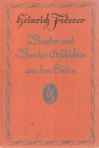 Federer, Heinrich: Wander- und Wunder-Geschichten aus dem Süden. 