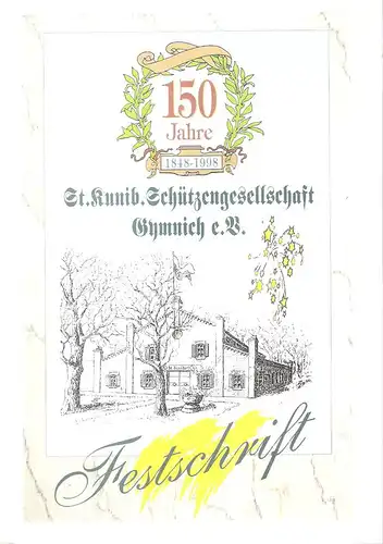 St. Kunibertus Schützengesellschaft Erftstadt Gymnich (Hrsg.): 150 Jahre St. Kunib. Schützengesellschaft Gymnich e.V. 1848 1998 : Festschrift zum 150jährigen Jubiläum der St. Kunibertus Schützengesellschaft Gymnich.. 