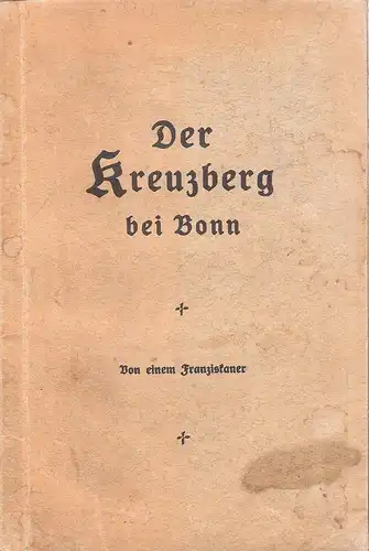 Von einem Franziskaner (d.i. Berthold Puhl): Der Kreuzberg bei Bonn. 