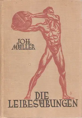 Müller, Johannes: Die Leibesübungen. Ihre biologisch-anatom. Grundlagen, Physiologie u. Hygiene sowie Erste Hilfe bei Unfällen ; Lehrb. d. medizin. Hilfswissenschaften u. d. Bewegungslehre d. Leibesübgn...