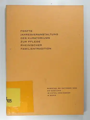Andreae, Christoph u.a: Fünfte Jahresveranstaltung des Kuratoriums zur Pflege rheinischer Familientradition. 22. Oktober 1960. 