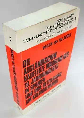 Driesch, Wilhelm von den: Die ausländischen Kaufleute während des 18. Jahrhunderts in Spanien und ihre Beteiligung am Kolonialhandel. (Forschungen zur internationalen Sozial- und Wirtschaftsgeschichte, Band 3). 