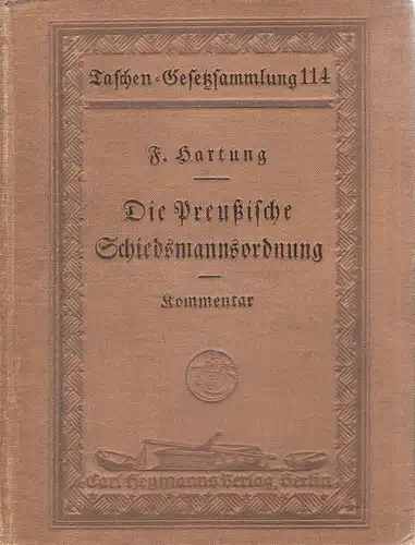 Hartung, Fritz: Die preußische Schiedsmannsordnung in der vom 1. Januar 1925 an geltenden Fassung. (Kommentar). (Taschen-Gesetzsammlung ; 114). 