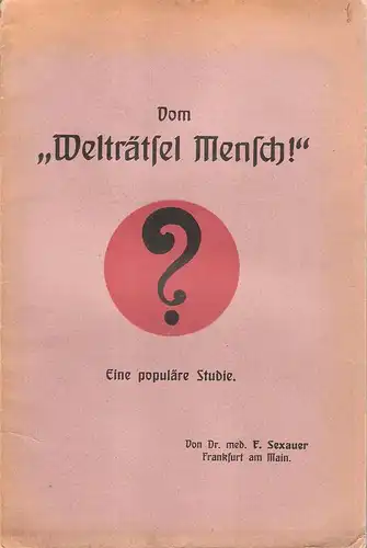 Sexauer, Fritz: Vom " Welträtsel Mensch !" Eine populäre Studie. 