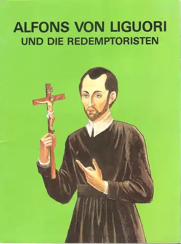 Heinzmann, Josef / Muniere, Henriette (Illustrationen): Alfons von Liguori und die Redemptoristen. 