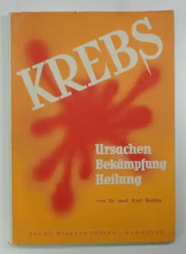 Bieling, Kurt: Krebs. Ursachen / Bekämpfung / Heilung. 