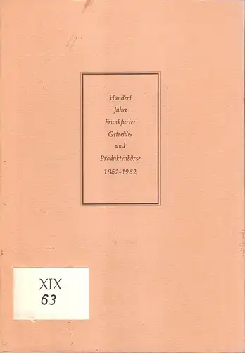 Lerner, Franz: Hundert Jahre Frankfurter Getreide- und Produktenbörse : 1862 - 1962. 