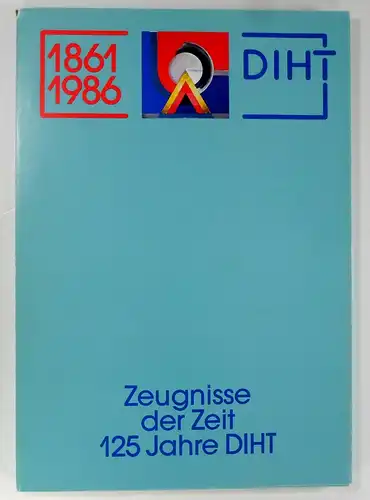 Eyll, Klara van: Zeugnisse der Zeit. 125 Jahre Deutscher Industrie- und Handelstag. Begleitbuch zur historischen Ausstellung des DIHT im Jubiläumsjahr 1986. 