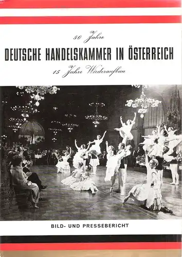 Hauptgeschäftsführung d. Deutschen Handelskammer in Österreich, Wien (Hrsg.): 50 Jahre Deutsche Handelskammer in Österreich. 15 Jahre Wiederaufbau. Bild u. Pressebericht. 