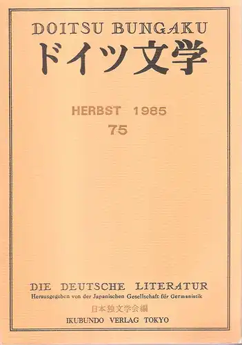 Japanischen Gesellschaft für Germanistik (Hrsg.): Doitsu bungaku. Die Deutsche Literatur. Bd. 75. Herbst 1985. Eingeb.: Inhaltsverzeichnis d. Hefte 51 - 75. 