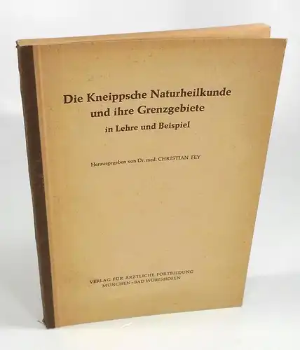 Fey, Christian (Hg.): Die Kneippsche Naturheilkunde und ihre Grenzgebiete in Lehre und Beispiel. 