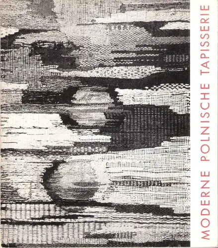 (Ohne Autor): Moderne polnische Tapisserie. 1964. (Ausstellungskatalog). 