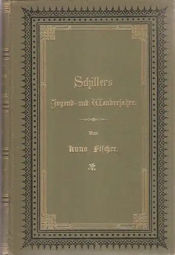 Fischer, Kuno: Schillers Jugend- und Wanderjahre in Selbstbekenntnissen. (Schiller-Schriften , Bd.1). 
