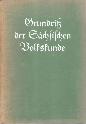 Frenzel, Walter / Karg, Fritz: Grundriss der sächsischen Volkskunde. (hrsg. im Auftr. d. Sächs. Verbandes f. Volkskunde). 