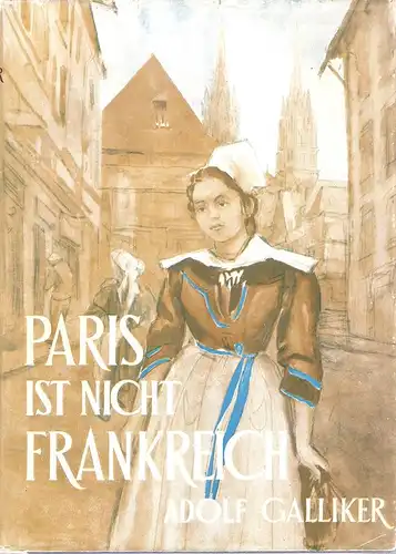 Galliker, Adolf: Paris ist nicht Frankreich. 