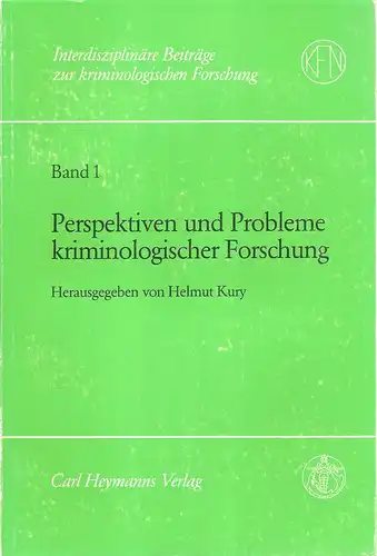 Kury, Helmut (Hrsg.): Perspektiven und Probleme kriminologischer Forschung. (Interdisziplinäre Beiträge zur kriminologischen Forschung ; Bd. 1). 